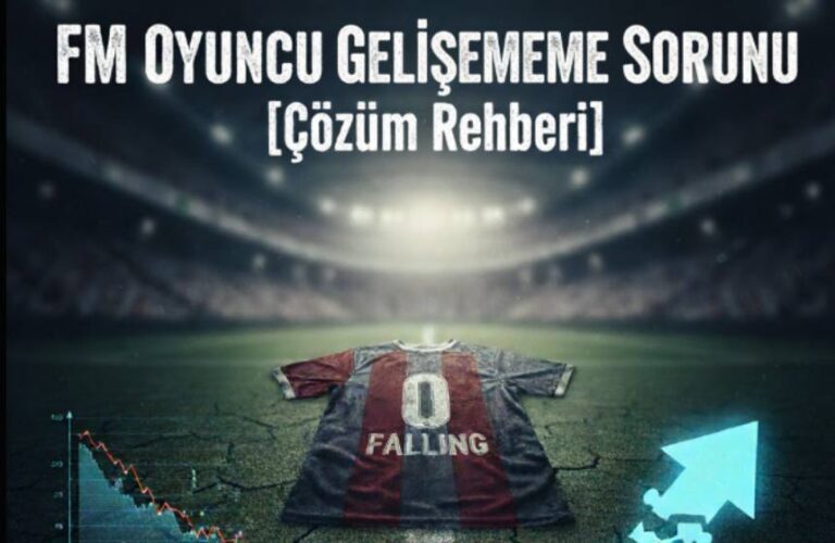 Football Manager oyuncu özellikleri düşmesi çözüm rehberi